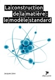 Jacques Léon - La construction de la matière - Le modèle standard.
