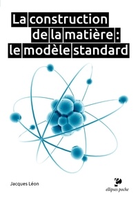 Jacques Léon - La construction de la matière - Le modèle standard.