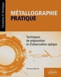 Thomas Munch - Métallographie pratique - Techniques de préparation et d’observation optique.