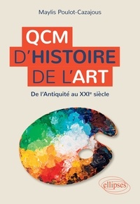 Maylis Poulot-Cazajous - QCM d'Histoire de l'art - De l'Antiquité au XXIe siècle.