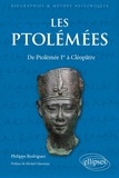 Philippe Rodriguez - Les Ptolémées - De Ptolémée Ier à Cléopâtre.