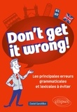 Daniel Gandrillon - Don't Get It Wrong! - Les principales erreurs grammaticales et lexicales à éviter. B1-B2.