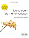 Mayeul Bacquelin - Tout le cours de mathématiques BCPST 1re année - Avec exercices corrigés.