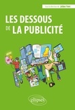 Frédéric Aubrun et Julien Féré - Les dessous de la publicité - Approche théorique, contenus, canaux et métiers.