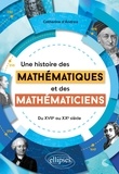 Catherine D'andrea - Une histoire des mathématiques et des mathématiciens - Du XVIIe au XXe siècle.