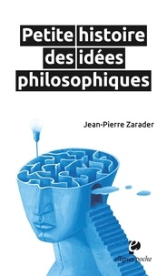 Jean-Pierre Zarader - Petite histoire des idées philosophiques.