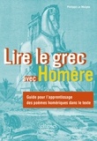Moigne philippe Le - Lire le grec avec Homère - Guide pour l'apprentissage des poèmes homériques dans le texte.