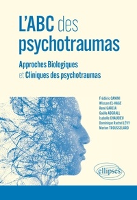 Frédéric Canini et Wissam El-Hage - L'ABC des psychotraumas - Approches Biologiques et Cliniques des psychotraumas.