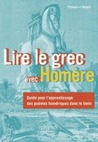 Philippe Le Moigne - Lire le grec avec Homère - Guide pour l'apprentissage des poèmes homériques dans le texte.