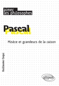Guillaume Coqui - Pascal - Misère et grandeurs de la raison.