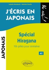 Isabelle Raimbault et Nathalie Rouillé - J'écris en japonais - Spécial Hiragana. 106 grilles pour s'entraîner.
