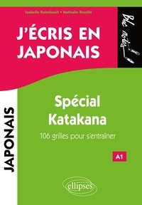 Isabelle Raimbault et Nathalie Rouillé - J'écris en japonais - Spécial Katakana. 106 grilles pour s'entraîner.