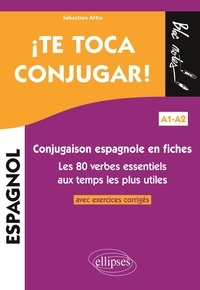 Sébastien Affre - ¡ Te toca conjugar ! - Conjugaison espagnole en fiches avec exercices corrigés. Les 80 verbes essentiels aux temps les plus utiles A1-A2.