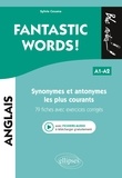 Sylvie Cesana - Fantastic words ! - Synonymes et antonymes anglais les plus courants, 79 fiches avec exercices corrigés A1-A2.