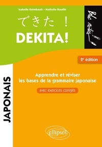 Nathalie Rouillé et Isabelle Raimbault - Dekita ! Apprendre ou réviser les bases de la grammaire japonaise - Avec exercices corrigés.