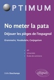 Odile Deschamps - No meter la pata - Déjouer les pièges de l'espagnol - Grammaire, Vocabulaire, Conjugaison.