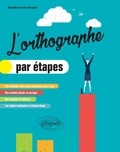 Brigitte Lancien-Despert - L'orthographe par étapes.