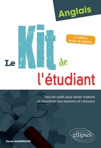 Daniel Gandrillon - Anglais : Le kit de l'étudiant - Tous les outils pour savoir traduire et s'exprimer aux examens et concours.