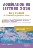 Jean-Michel Gouvard - AGRÉGATION DE LETTRES 2025. TOUT LE PROGRAMME DE LITTÉRATURE FRANÇAISE EN UN VOLUME.