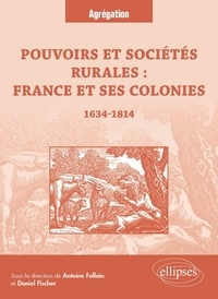 Daniel Fischer et Antoine Follain - Pouvoirs et sociétés rurales : France et ses colonies : 1634-1814.