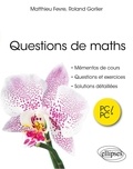 Matthieu Fèvre et Roland Gorlier - Questions de maths - Mémentos de cours, questions et exercices, solutions détaillés.