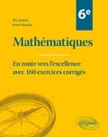 Eric Dubon et Anne Heurtier - Mathématiques Sixième - En route vers l'excellence avec 160 exercices corrigés.