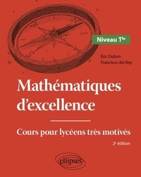 Eric Dubon et Francisco del Rey - Mathématiques d'excellence Tle - Cours pour lycéens très motivés.