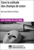  Encyclopaedia Universalis - Dans la solitude des champs de coton de Bernard-Marie Koltès - Les Fiches de lecture d'Universalis.