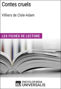  Encyclopaedia Universalis - Contes cruels de Villiers de L'Isle-Adam - Les Fiches de lecture d'Universalis.