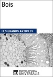  Encyclopaedia Universalis - Bois - Les Grands Articles d'Universalis.