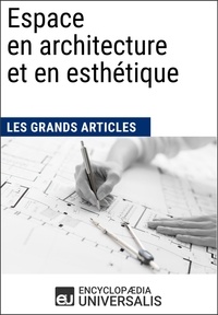  Encyclopaedia Universalis - Espace en architecture et en esthétique - Les Grands Articles d'Universalis.