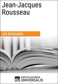  Encyclopaedia Universalis - Jean-Jacques Rousseau - Les Dossiers d'Universalis.