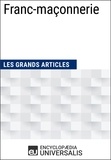  Encyclopaedia Universalis - Franc-maçonnerie - Les Grands Articles d'Universalis.