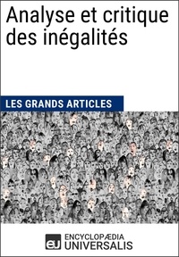 Encyclopaedia Universalis et  Les Grands Articles - Analyse et critique des inégalités - Les Grands Articles d'Universalis.
