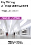  Encyclopaedia Universalis - Aby Warburg et l'image en mouvement de Philippe-Alain Michaud - Les Fiches de Lecture d'Universalis.