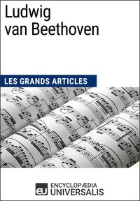  Encyclopaedia Universalis - Ludwig van Beethoven - Les Grands Articles d'Universalis.