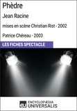  Encyclopaedia Universalis - Phèdre (Jean Racine - mises en scène Christian Rist - 2002, Patrice Chéreau - 2003) - Les Fiches Spectacle d'Universalis.