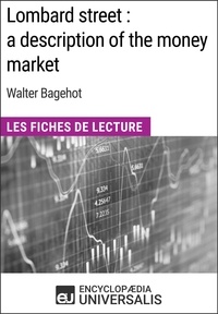  Encyclopaedia Universalis - Lombard street : a description of the money market de Walter Bagehot - Les Fiches de Lecture d'Universalis.