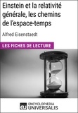  Encyclopaedia Universalis - Einstein et la relativité générale, les chemins de l'espace-temps d'Alfred Eisenstaedt - Les Fiches de Lecture d'Universalis.