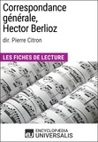  Encyclopaedia Universalis - Correspondance générale d'Hector Berlioz (dir. Pierre Citron) - Les Fiches de Lecture d'Universalis.