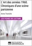  Encyclopaedia Universalis - L'Art des années 1960. Chroniques d'une scène parisienne d'Anne Tronche - Les Fiches de Lecture d'Universalis.