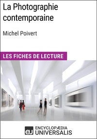  Encyclopaedia Universalis - La Photographie contemporaine de Michel Poivert - Les Fiches de Lecture d'Universalis.