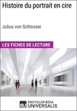  Encyclopaedia Universalis - Histoire du portrait en cire de Julius von Schlosser - Les Fiches de Lecture d'Universalis.