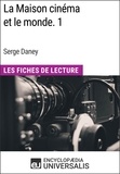  Encyclopaedia Universalis - La Maison cinéma et le monde. 1 de Serge Daney - Les Fiches de Lecture d'Universalis.