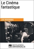  Encyclopaedia Universalis - Le Cinéma fantastique - Les Dossiers d'Universalis.
