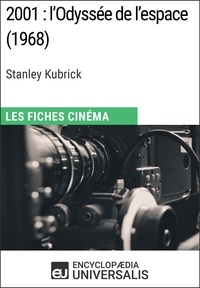 Encyclopaedia Universalis - 2001 : l'Odyssée de l'espace de Stanley Kubrick - Les Fiches Cinéma d'Universalis.