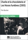  Encyclopaedia Universalis - Charlie et la chocolaterie et Les Noces funèbres de Tim Burton - Les Fiches Cinéma d'Universalis.