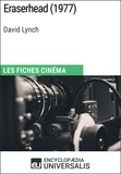 Encyclopaedia Universalis - Eraserhead de David Lynch - Les Fiches Cinéma d'Universalis.
