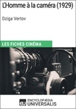  Encyclopaedia Universalis - L'Homme à la caméra de Dziga Vertov - Les Fiches Cinéma d'Universalis.
