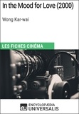 Encyclopaedia Universalis - In the Mood for Love de Wong Kar-wai - Les Fiches Cinéma d'Universalis.